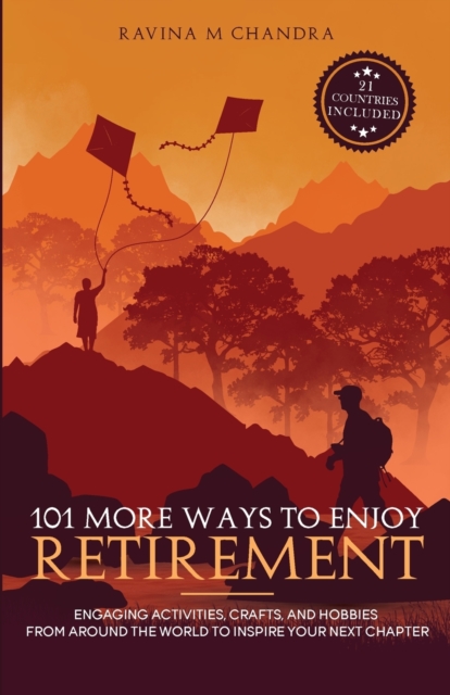101 More Ways to Enjoy Retirement : Engaging Activities, Crafts, and Hobbies from Around the World to Inspire Your Next Chapter, Paperback / softback Book