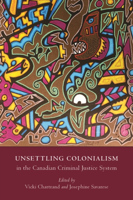 Unsettling Colonialism in the Canadian Criminal Justice System, Paperback / softback Book