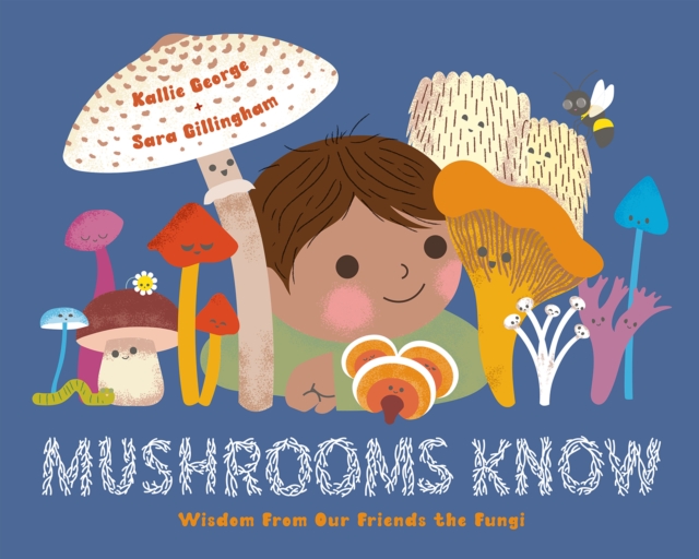 Mushrooms Know : Wisdom From Our Friends the Fungi, Hardback Book