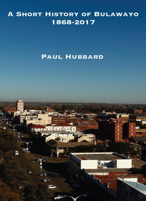 A Short History of Bulawayo 1868-2017, PDF eBook