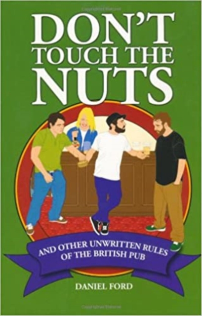 Don't Touch the Nuts : And Other Unwritten Rules of the British Pub, EPUB eBook