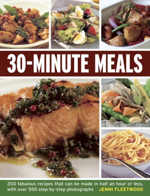 30-minute Meals : 200 Fabulous Recipes That Can be Made in Half an Hour or Less, with Over 550 Step-by-step Photographs, Paperback / softback Book