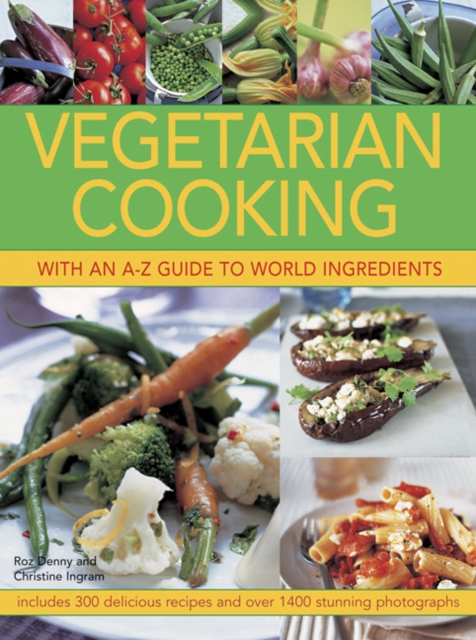Vegetarian Cooking with an A-Z Guide to World Ingredients : Includes 300 Delicious Recipes and Over 1400 Stunning Photographs, Paperback / softback Book