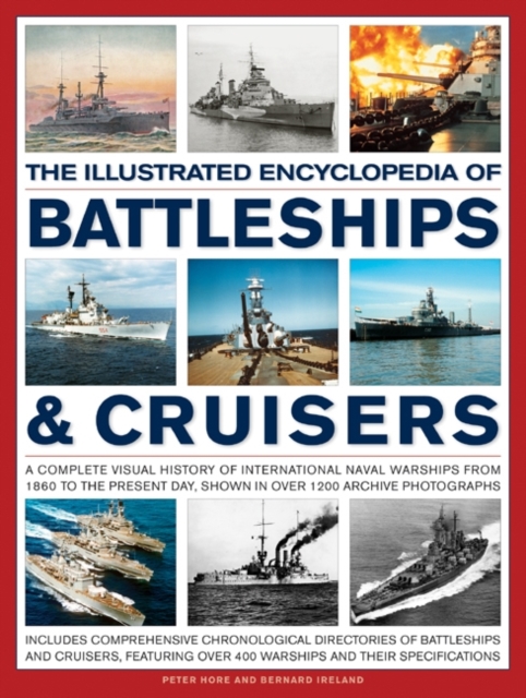 The Illustrated Encylopedia of Battleships & Cruisers : A Complete Visual History of International Naval Warships from 1860 to the Present Day, Shown in Over 1200 Archive Photographs, Paperback / softback Book