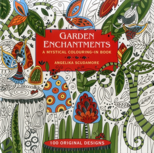 Garden Enchantments : A Mystical Colouring-in Book: 100 Original Designs, Paperback / softback Book