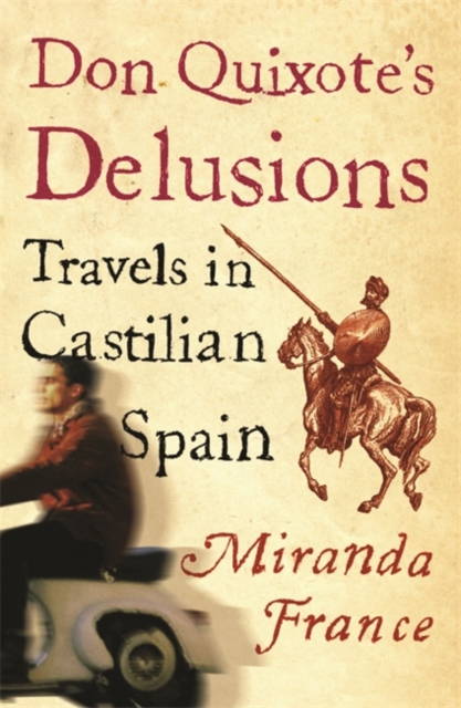 Don Quixote's Delusions : Travels in Castilian Spain, EPUB eBook