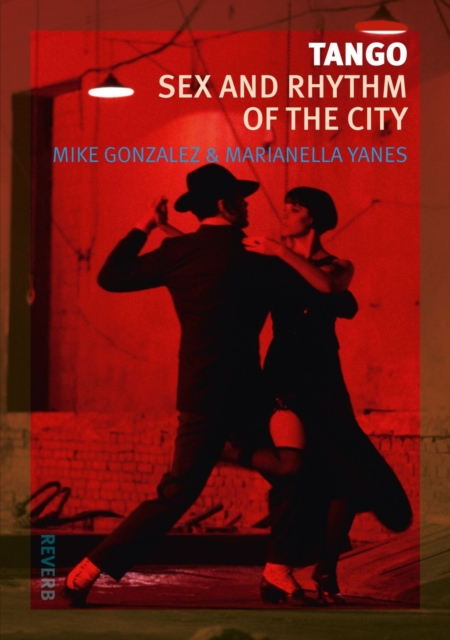 Tango : Sex and Rhythm of the City, Paperback / softback Book