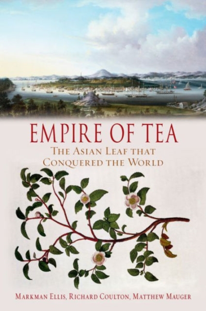 Empire of Tea : The Asian Leaf that Conquered the World, Hardback Book