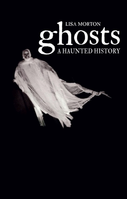 Ghosts : A Haunted History, Hardback Book