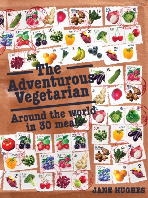 The Adventurous Vegetarian : Around the World in 30 Meals, Hardback Book