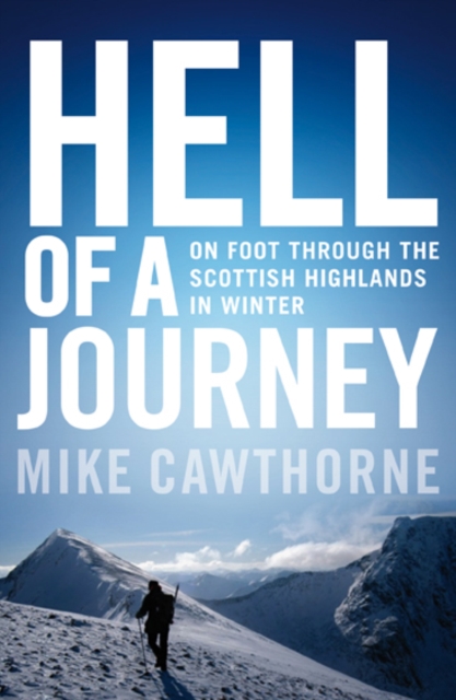 Hell of a Journey : On Foot Through the Scottish Highlands in Winter, Paperback / softback Book