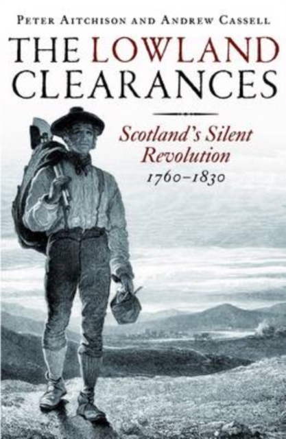 The Lowland Clearances : Scotland's Silent Revolution 1760 - 1830, Paperback / softback Book