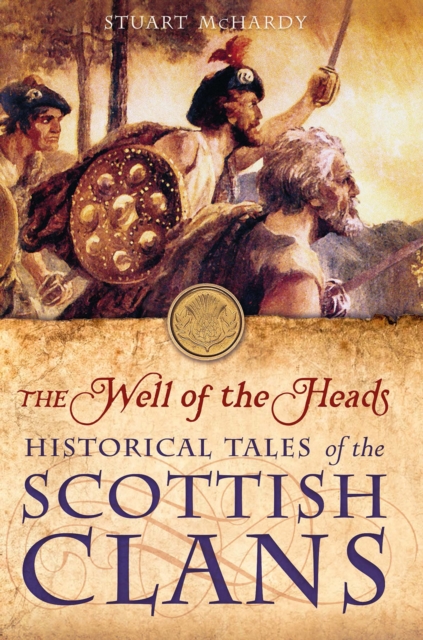 The Well of the Heads : Historical Tales of the Scottish Clans, Paperback / softback Book
