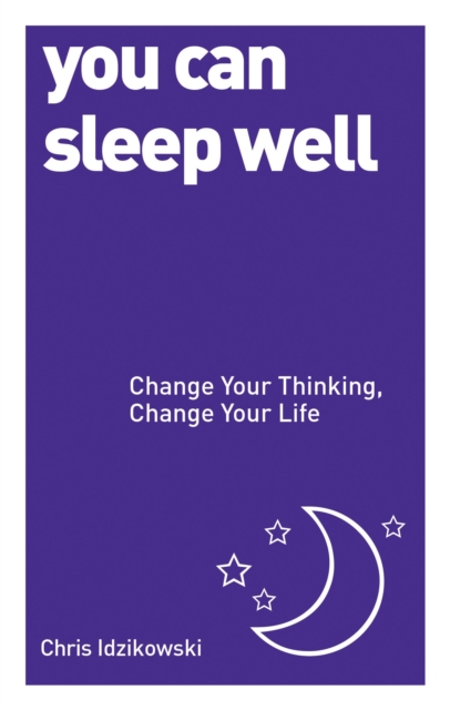 You Can Sleep Well : Change Your Thinking, Change Your Life, Paperback / softback Book