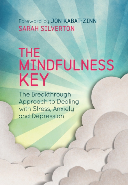 The Mindfulness Key : The Breakthrough Approach to Dealing with Stress, Anxiety and Depression, Paperback / softback Book
