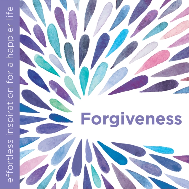 Forgiveness : Effortless Inspiration for a Happier Life, Hardback Book