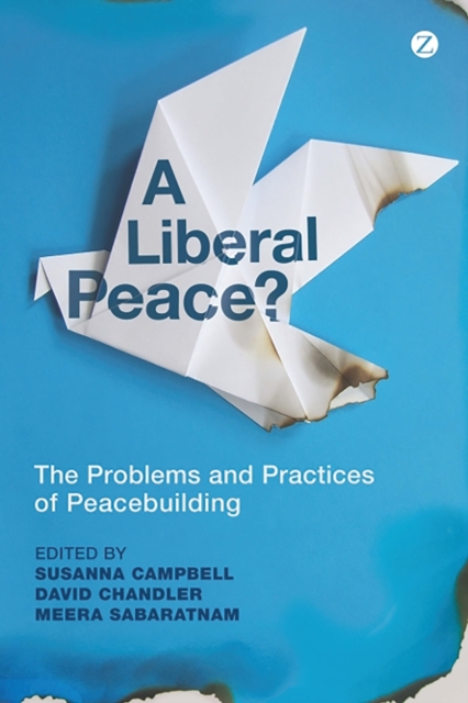 A Liberal Peace? : The Problems and Practices of Peacebuilding, Paperback / softback Book