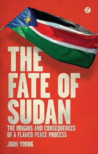 The Fate of Sudan : The Origins and Consequences of a Flawed Peace Process, Paperback / softback Book