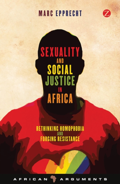 Sexuality and Social Justice in Africa : Rethinking Homophobia and Forging Resistance, Paperback / softback Book