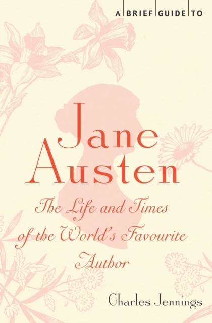A Brief Guide to Jane Austen : The Life and Times of the World's Favourite Author, EPUB eBook
