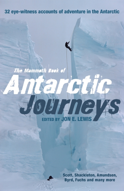 The Mammoth Book of Antarctic Journeys : 32 eye-witness accounts of adventure in the Antarctic, EPUB eBook
