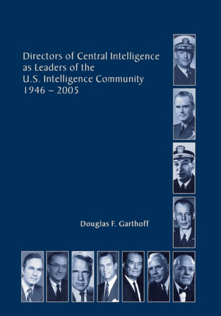 Directors of the Central Intelligence as Leaders of the United States Intelligence Community, 1946-2005, Paperback / softback Book