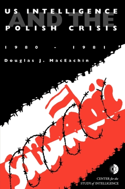 US Intelligence and the Polish Crisis : 1980-1981, Paperback / softback Book