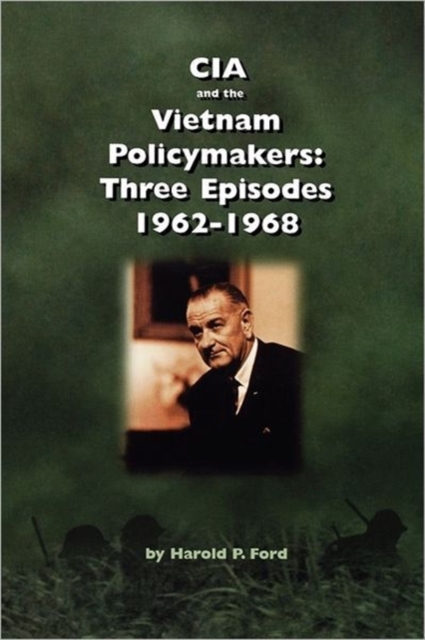 CIA and the Vietnam Policymakers : Three Episodes 1962-1968, Paperback / softback Book