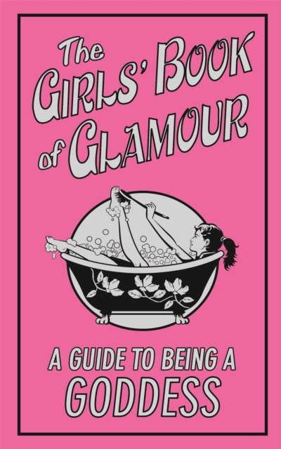 The Girls' Book of Glamour : A Guide to Being a Goddess, EPUB eBook