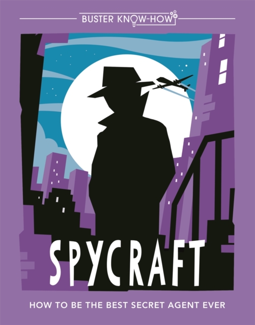 Spycraft : How to be the best secret agent ever, Paperback / softback Book