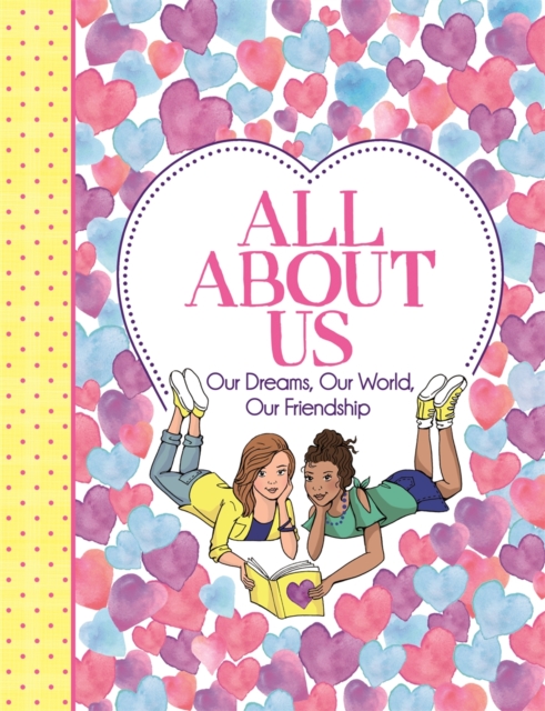 All About Us : Our Dreams, Our World, Our Friendship, Paperback / softback Book