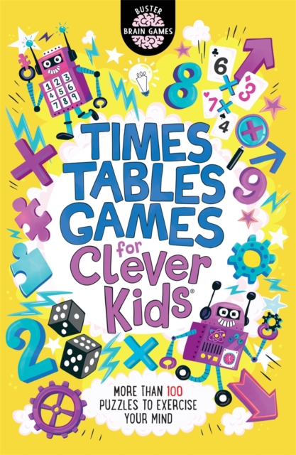 Times Tables Games for Clever Kids® : More Than 100 Puzzles to Exercise Your Mind, Paperback / softback Book