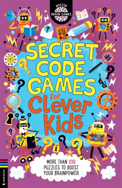 Secret Code Games for Clever Kids® : More than 100 secret agent and spy puzzles to boost your brainpower, Paperback / softback Book