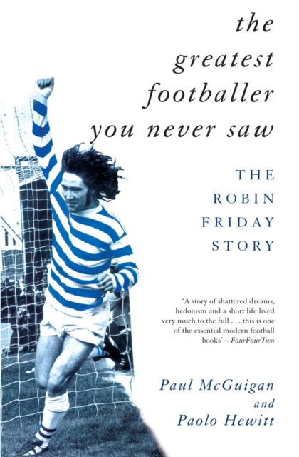 The Greatest Footballer You Never Saw : The Robin Friday Story, EPUB eBook