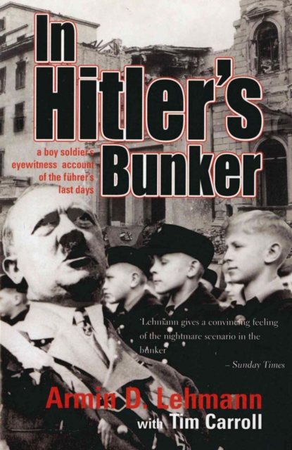 In Hitler's Bunker : A Boy Soldier's Eyewitness Account of the F hrer's Last Days, EPUB eBook