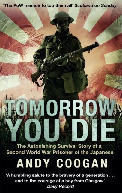 Tomorrow You Die : The Astonishing Survival Story of a Second World War Prisoner of the Japanese, EPUB eBook