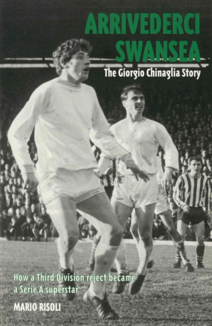 Arrivederci Swansea : The Giorgio Chinaglia Story, EPUB eBook