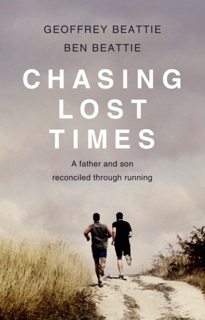 Chasing Lost Times : A Father and Son Reconciled Through Running, Paperback / softback Book