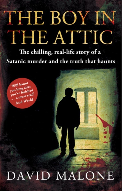 The Boy in the Attic : The Chilling, Real-Life Story of a Satanic Murder and the Truth that Haunts, Paperback / softback Book