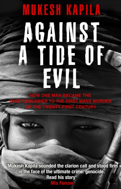 Against a Tide of Evil : How One Man Became the Whistleblower to the First Mass Murder of the Twenty-first Century, Paperback Book