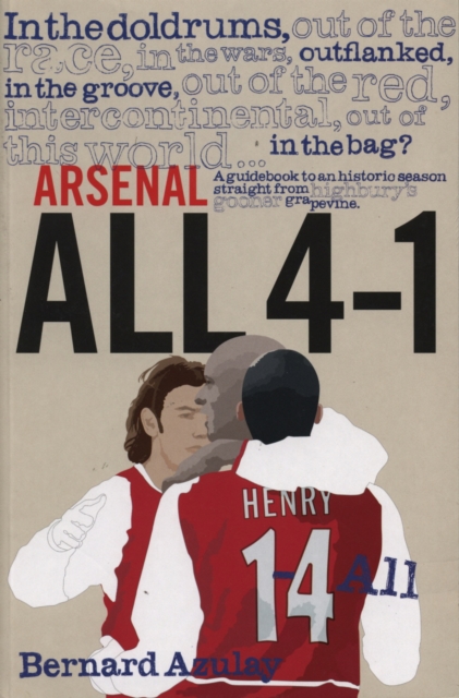 Arsenal All 4-1 : A Guidebook to an Historic Season Straight from Highbury's Gooner Grapevine, EPUB eBook