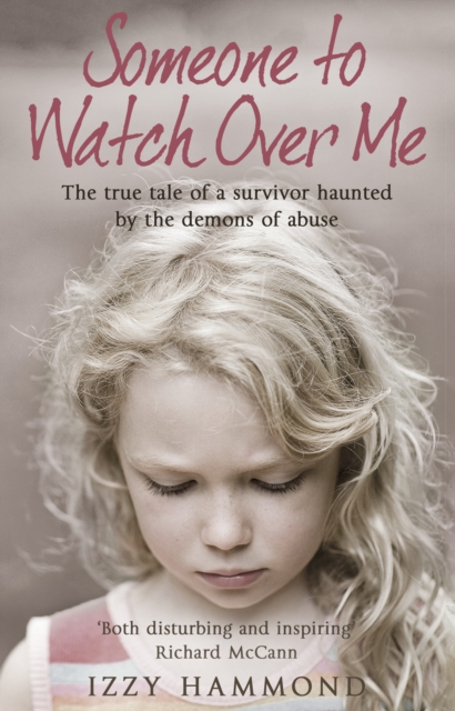Someone To Watch Over Me : The True Tale of a Survivor Haunted by the Demons of Abuse, EPUB eBook