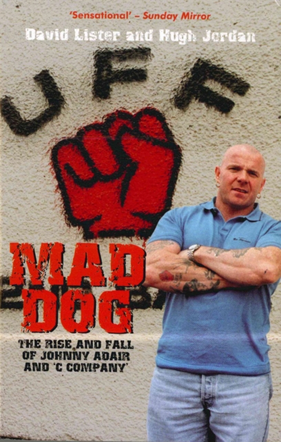 Mad Dog : The Rise and Fall of Johnny Adair and 'C Company', EPUB eBook