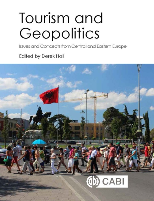 Tourism and Geopolitics : Issues and Concepts from Central and Eastern Europe, Hardback Book
