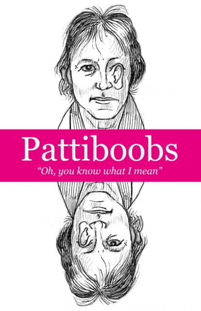 Pattiboobs : Oh, you know what I mean, Paperback / softback Book