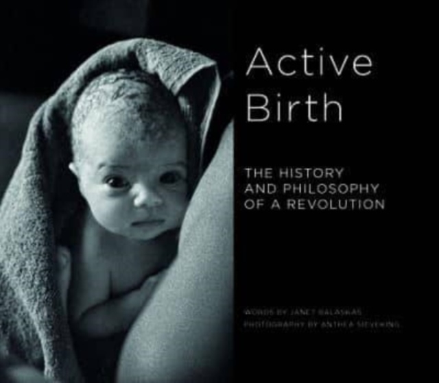Active Birth : The history and philosophy of a revolution, Paperback / softback Book