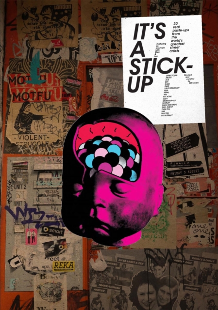 It's a Stick Up: 20 Real Wheat Paste Ups from the World's Greates : 20 Real Wheat Paste-Ups from the World's Greatest Street Artists, Paperback / softback Book