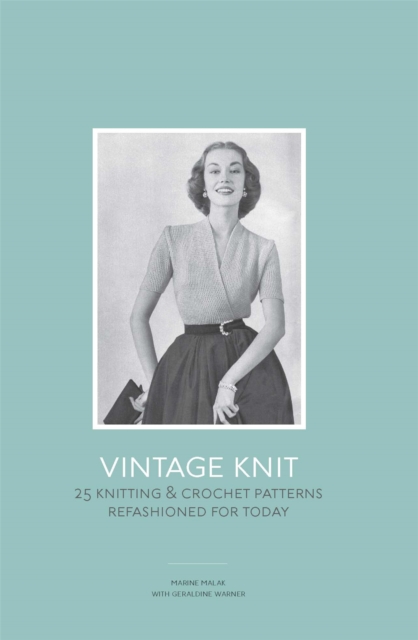 Vintage Knit : 25 Knitting and Crochet Patterns Refashioned for Today, Hardback Book