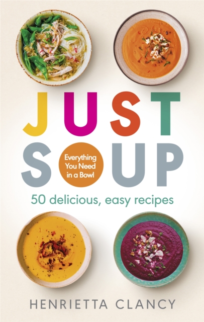 Just Soup : 50 Mouth-Watering Recipes for Health and Life, Paperback / softback Book