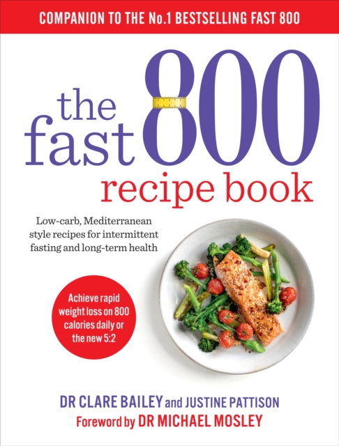 The Fast 800 Recipe Book : Low-carb, Mediterranean style recipes for intermittent fasting and long-term health, Paperback / softback Book